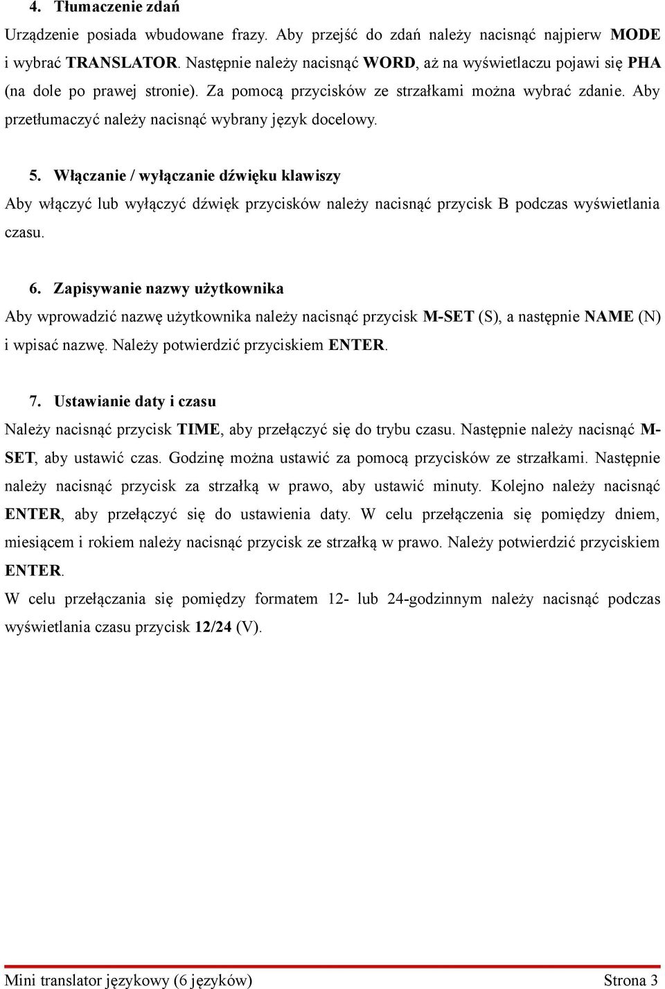 Aby przetłumaczyć należy nacisnąć wybrany język docelowy. 5. Włączanie / wyłączanie dźwięku klawiszy Aby włączyć lub wyłączyć dźwięk przycisków należy nacisnąć przycisk B podczas wyświetlania czasu.