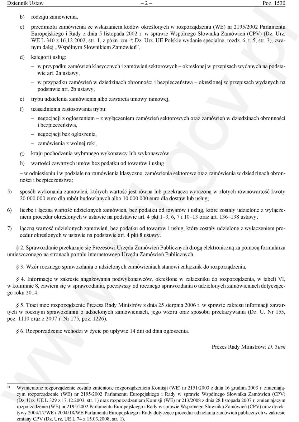 3), zwanym dalej Wspólnym Słownikiem Zamówień, d) kategorii usług: w przypadku zamówień klasycznych i zamówień sektorowych określonej w przepisach wydanych na podstawie art.