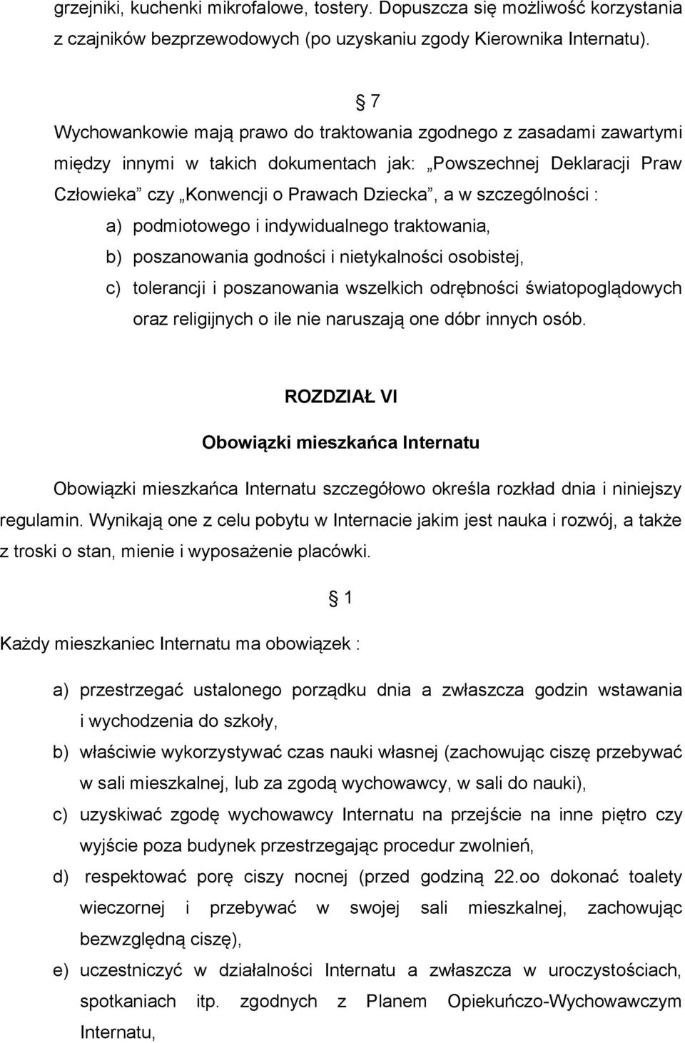szczególności : a) podmiotowego i indywidualnego traktowania, b) poszanowania godności i nietykalności osobistej, c) tolerancji i poszanowania wszelkich odrębności światopoglądowych oraz religijnych