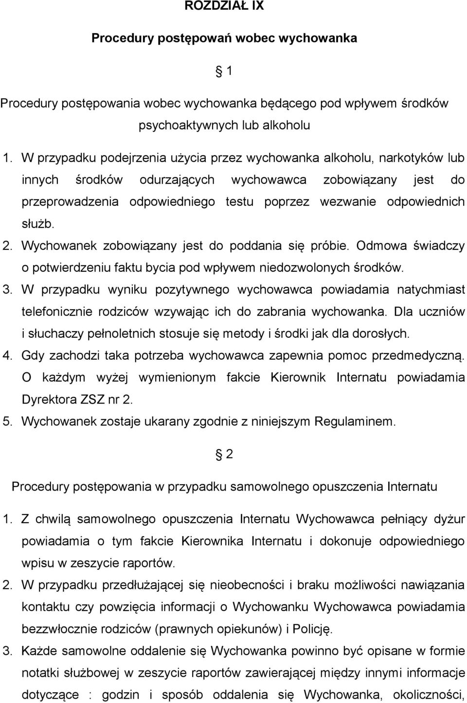 służb. 2. Wychowanek zobowiązany jest do poddania się próbie. Odmowa świadczy o potwierdzeniu faktu bycia pod wpływem niedozwolonych środków. 3.