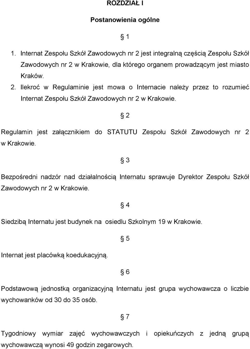 4 Siedzibą Internatu jest budynek na osiedlu Szkolnym 19 w Krakowie. 5 Internat jest placówką koedukacyjną.