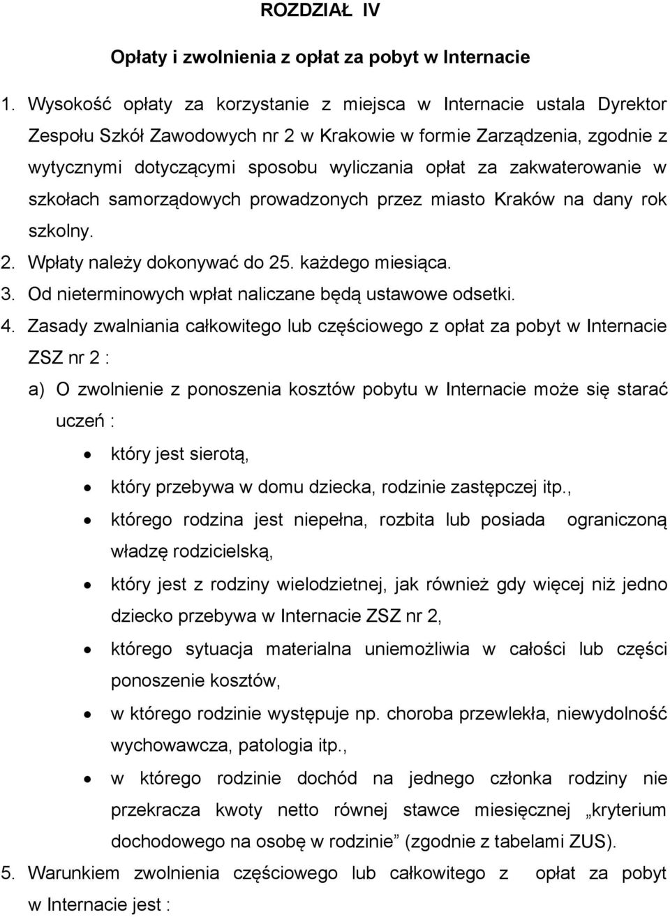 zakwaterowanie w szkołach samorządowych prowadzonych przez miasto Kraków na dany rok szkolny. 2. Wpłaty należy dokonywać do 25. każdego miesiąca. 3.
