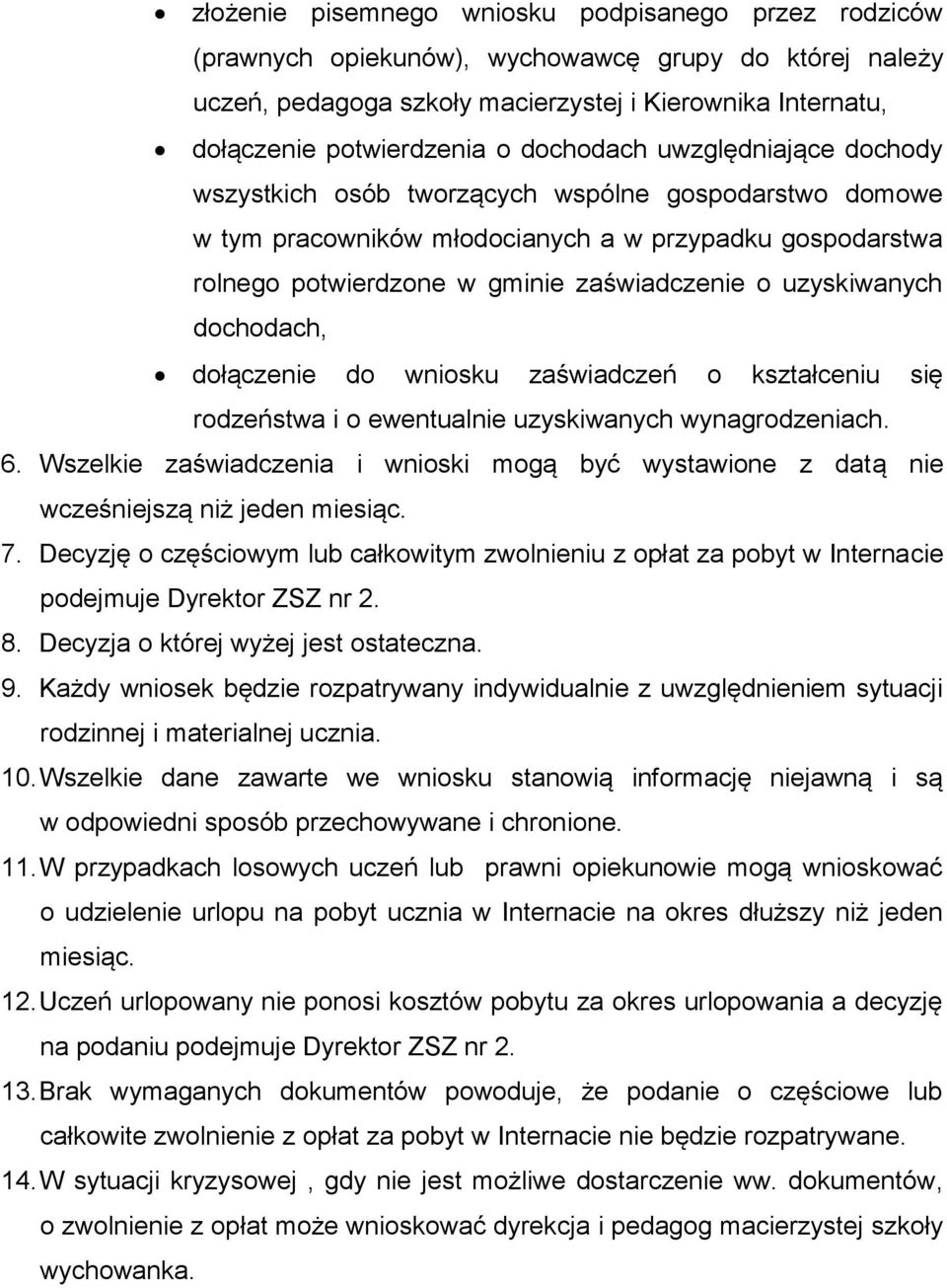 uzyskiwanych dochodach, dołączenie do wniosku zaświadczeń o kształceniu się rodzeństwa i o ewentualnie uzyskiwanych wynagrodzeniach. 6.