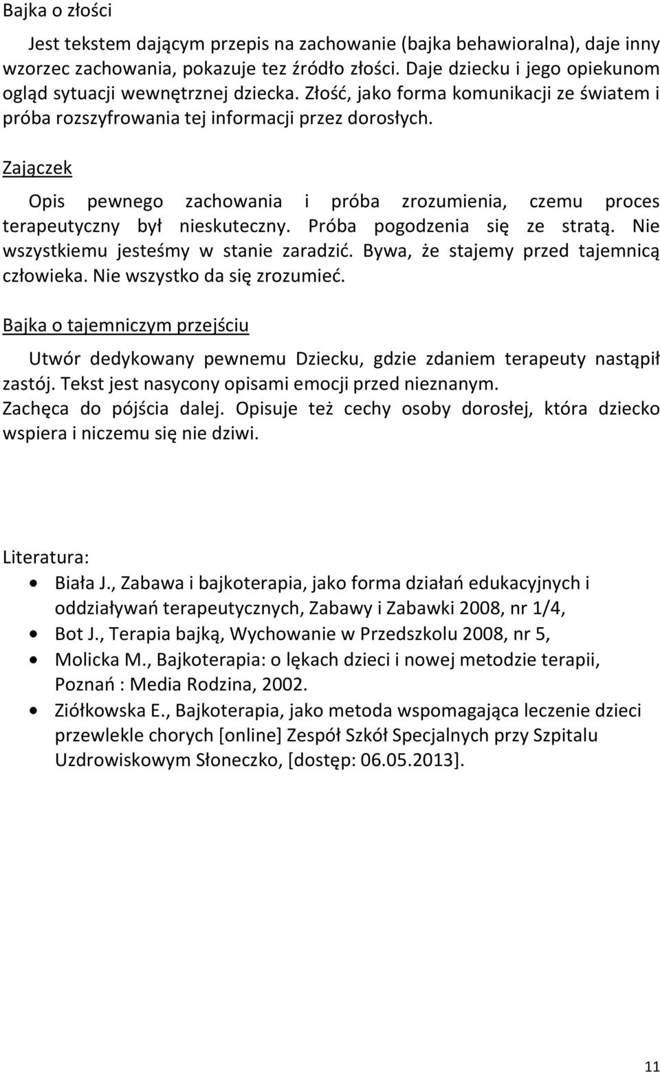 Zajączek Opis pewnego zachowania i próba zrozumienia, czemu proces terapeutyczny był nieskuteczny. Próba pogodzenia się ze stratą. Nie wszystkiemu jesteśmy w stanie zaradzić.
