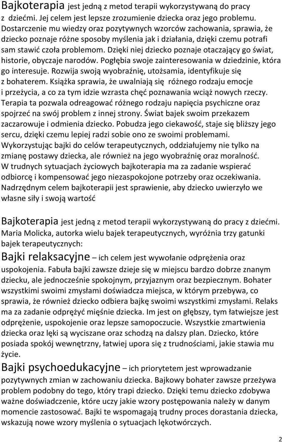 Dzięki niej dziecko poznaje otaczający go świat, historie, obyczaje narodów. Pogłębia swoje zainteresowania w dziedzinie, która go interesuje.