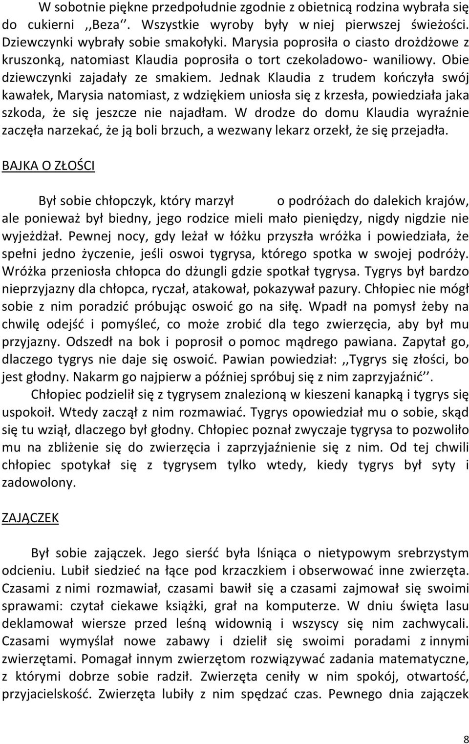 Jednak Klaudia z trudem kończyła swój kawałek, Marysia natomiast, z wdziękiem uniosła się z krzesła, powiedziała jaka szkoda, że się jeszcze nie najadłam.