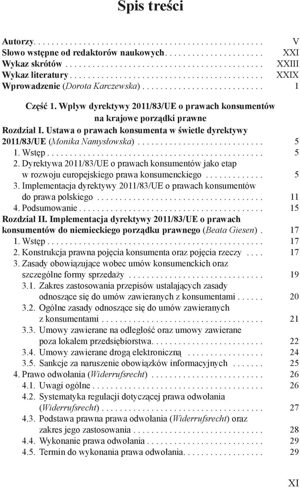 Dyrektywa 2011/83/UE o prawach konsumentów jako etap w rozwoju europejskiego prawa konsumenckiego... 5 3. Implementacja dyrektywy 2011/83/UE o prawach konsumentów do prawa polskiego... 11 4.