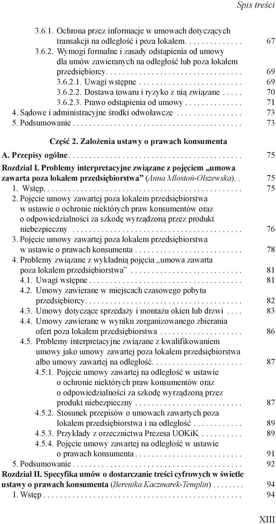 .. 70 3.6.2.3. Prawo odstąpienia od umowy... 71 4. Sądowe i administracyjne środki odwoławcze... 73 5. Podsumowanie... 73 Część 2. Założenia ustawy o prawach konsumenta A. Przepisy ogólne.