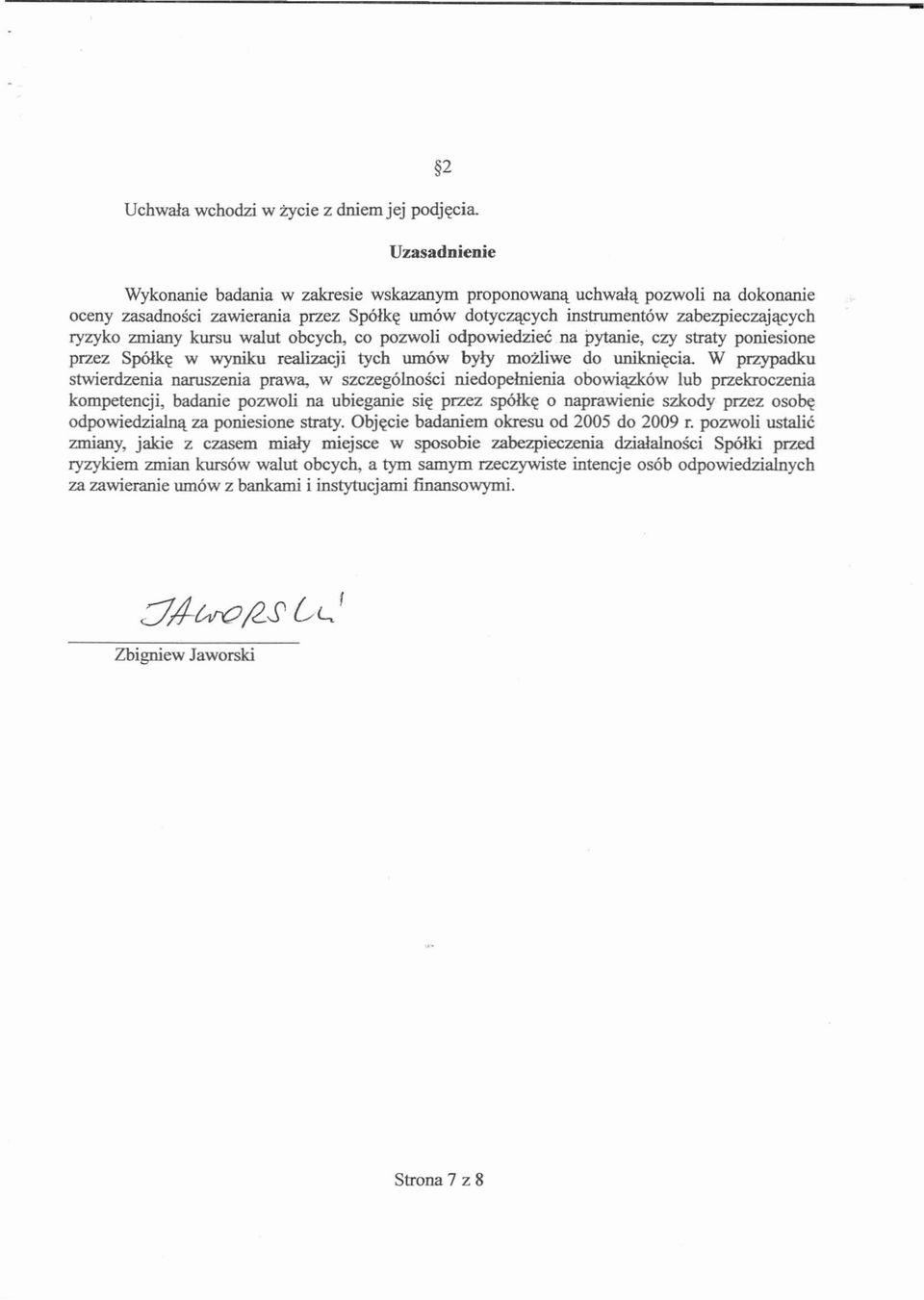 przypadku stwierdzenia naruszenia prawa, w szczególności niedopełnienia obowiązków lub przekroczenia kompetencji, badanie pozwoli na ubieganie się przez spółkę o naprawienie szkody przez osobę