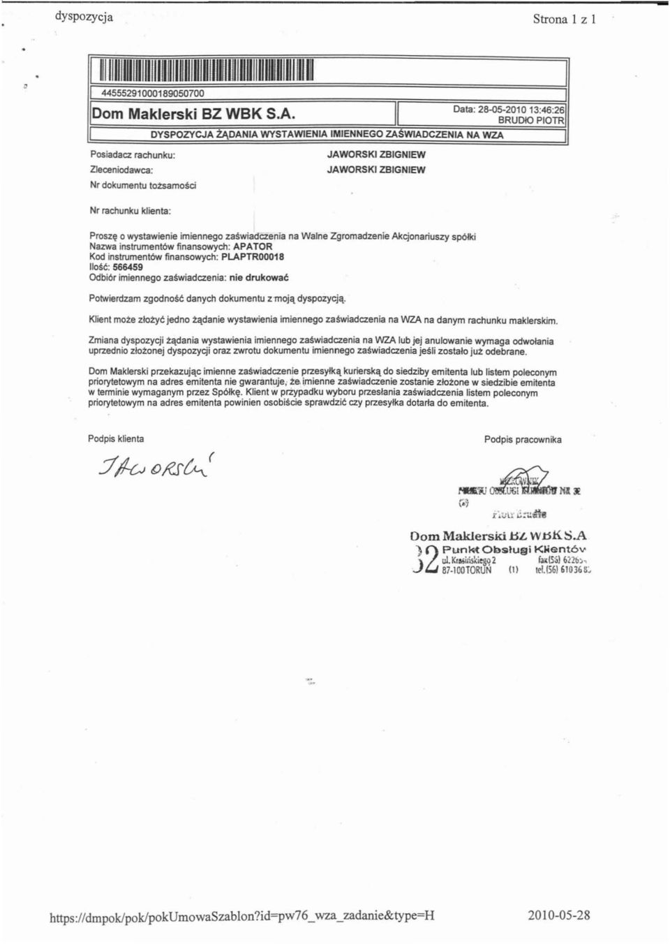 Proszę o wystawienie imiennego zaświadczenia na Walne Zgromadzenie Akcjonariuszy spółki Nazwa instrumentów finansowych: APATOR Kod instrumentów finansowych: PLAPTR00018 Ilość: 566459 Odbiór imiennego