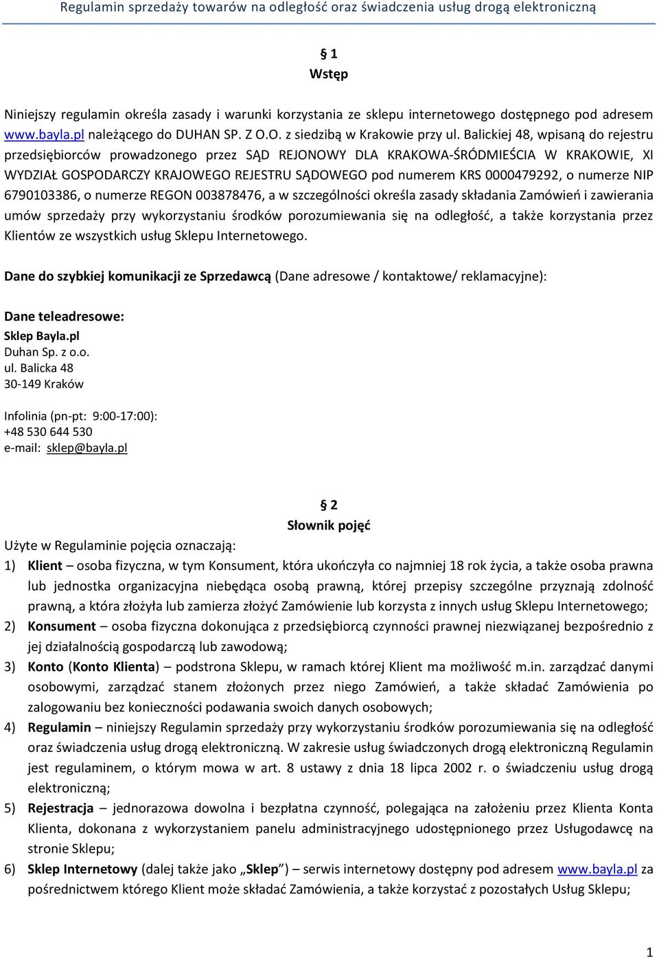 Balickiej 48, wpisaną do rejestru przedsiębiorców prowadzonego przez SĄD REJONOWY DLA KRAKOWA-ŚRÓDMIEŚCIA W KRAKOWIE, XI WYDZIAŁ GOSPODARCZY KRAJOWEGO REJESTRU SĄDOWEGO pod numerem KRS 0000479292, o