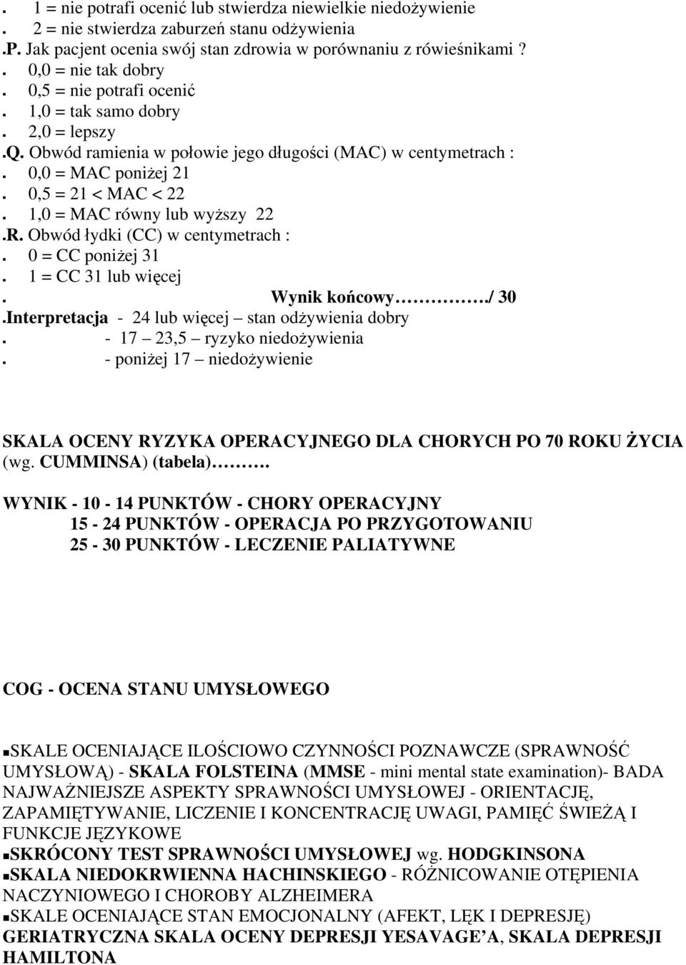 Obwód ramienia w połowie jego długości (MAC) w centymetrach : 0,0 = MAC poniżej 21 0,5 = 21 < MAC < 22 1,0 = MAC równy lub wyższy 22 R.