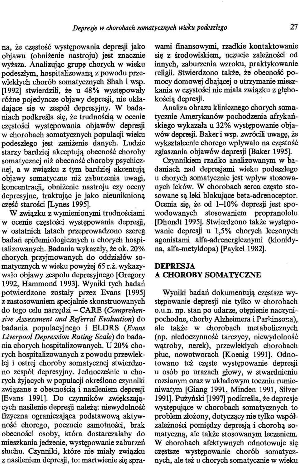 [1992] stwierdzili, że u 48% występowały różne pojedyncze objawy depresji, nie układające się w zespół depresyjny.