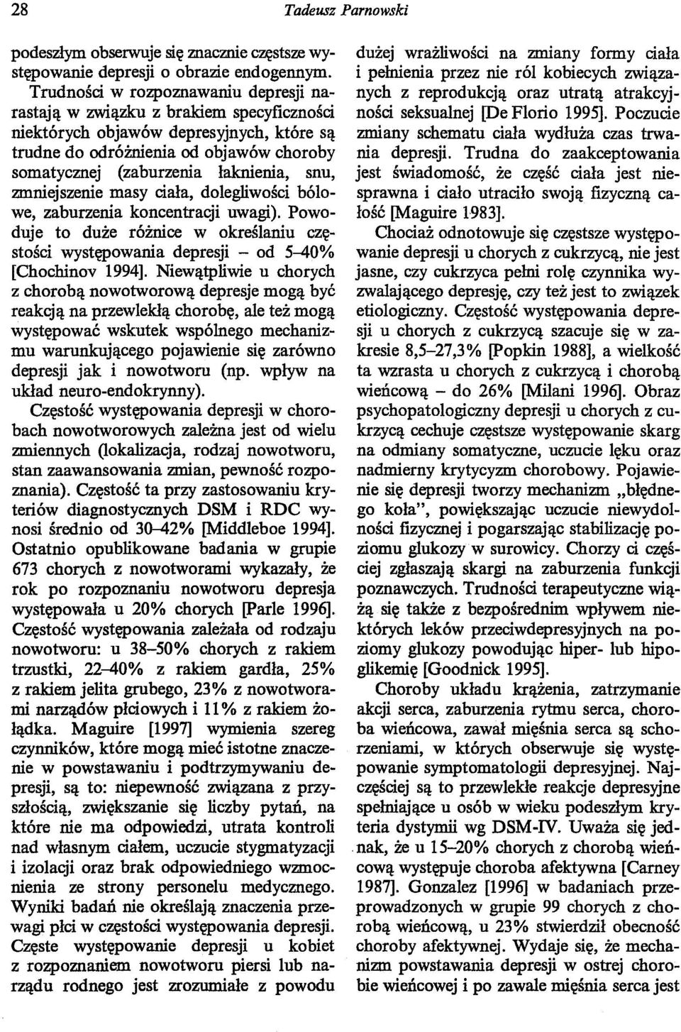 snu, zmniejszenie masy ciała, dolegliwości bólowe, zaburzenia koncentracji uwagi). Powoduje to duże różnice w określaniu częstości występowania depresji - od 5-40% [Chochinov 1994].