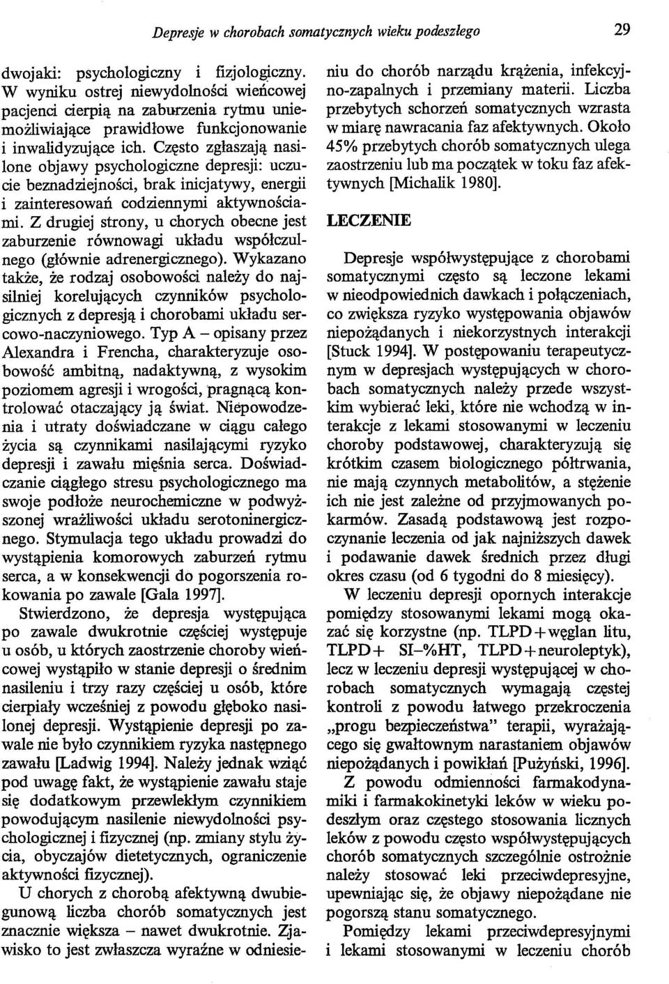 Często zgłaszają nasilone objawy psychologiczne depresji: uczucie beznadziejności, brak inicjatywy, energii i zainteresowań codziennymi aktywnościami.