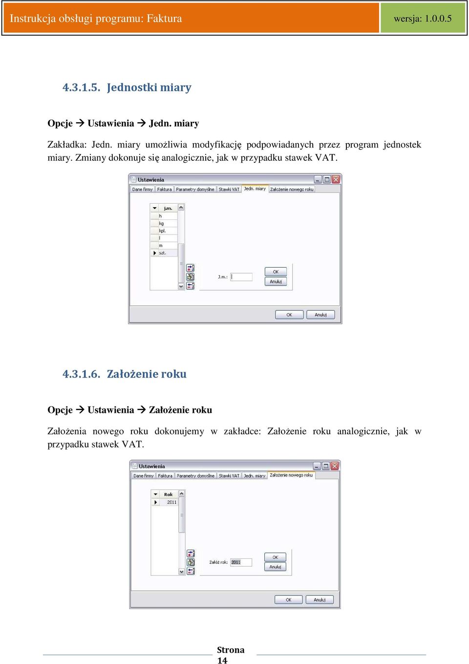 Zmiany dokonuje się analogicznie, jak w przypadku stawek VAT. 4.3.1.6.