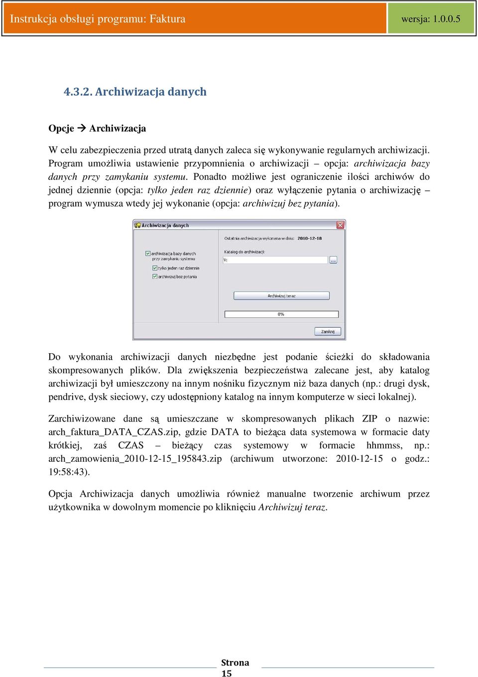 Ponadto moŝliwe jest ograniczenie ilości archiwów do jednej dziennie (opcja: tylko jeden raz dziennie) oraz wyłączenie pytania o archiwizację program wymusza wtedy jej wykonanie (opcja: archiwizuj