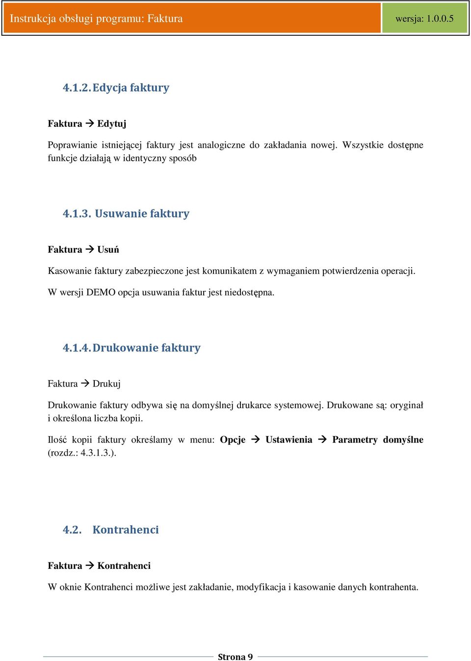 1.4. Drukowanie faktury Faktura Drukuj Drukowanie faktury odbywa się na domyślnej drukarce systemowej. Drukowane są: oryginał i określona liczba kopii.