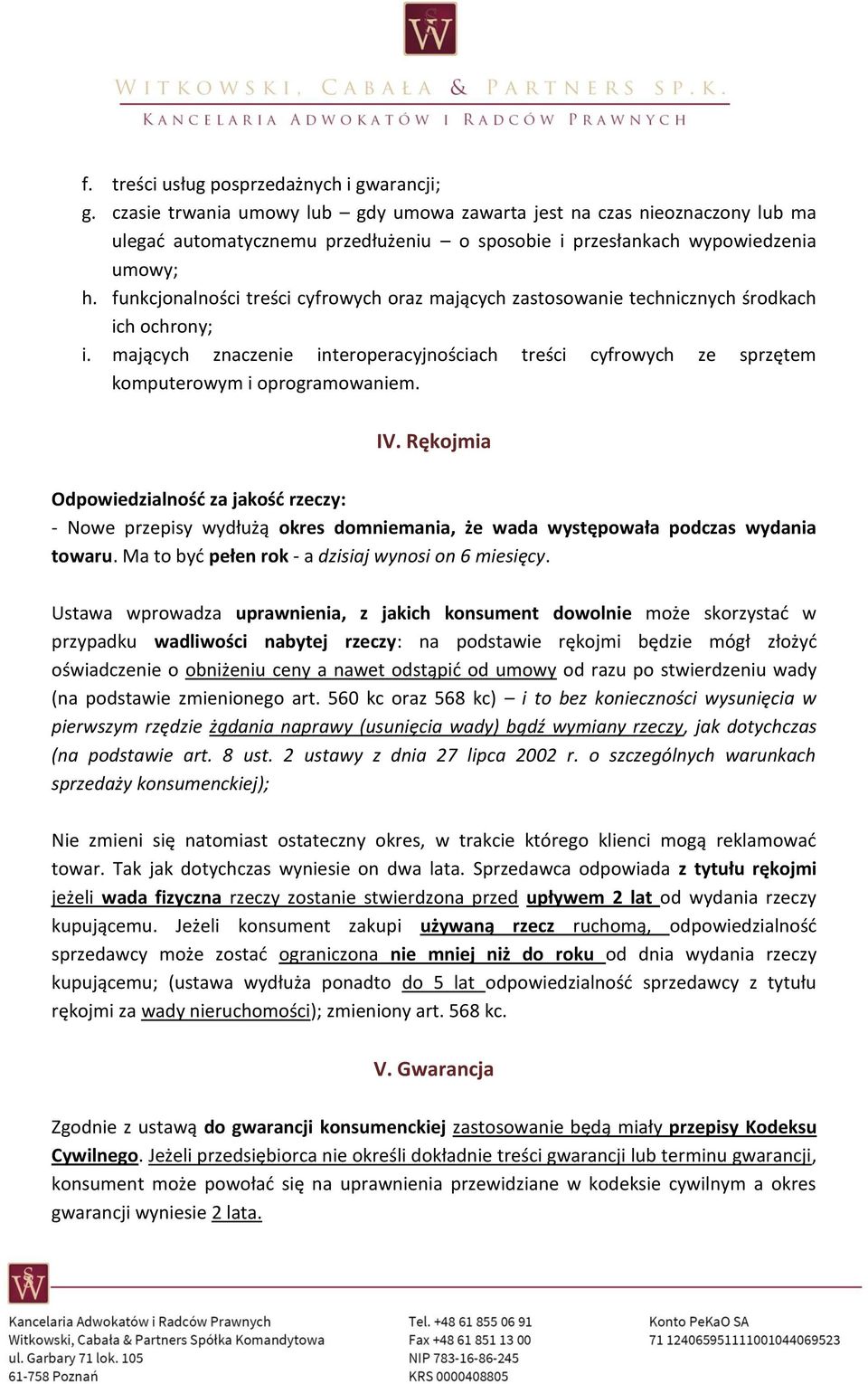 funkcjonalności treści cyfrowych oraz mających zastosowanie technicznych środkach ich ochrony; i. mających znaczenie interoperacyjnościach treści cyfrowych ze sprzętem komputerowym i oprogramowaniem.