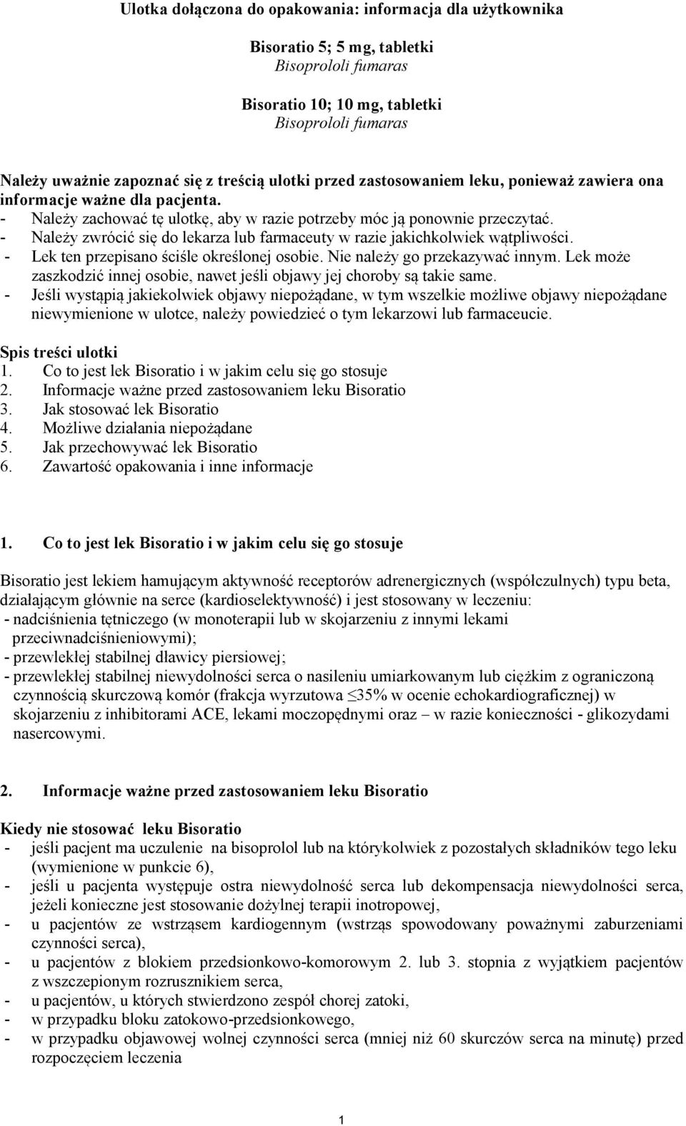 - Należy zwrócić się do lekarza lub farmaceuty w razie jakichkolwiek wątpliwości. - Lek ten przepisano ściśle określonej osobie. Nie należy go przekazywać innym.
