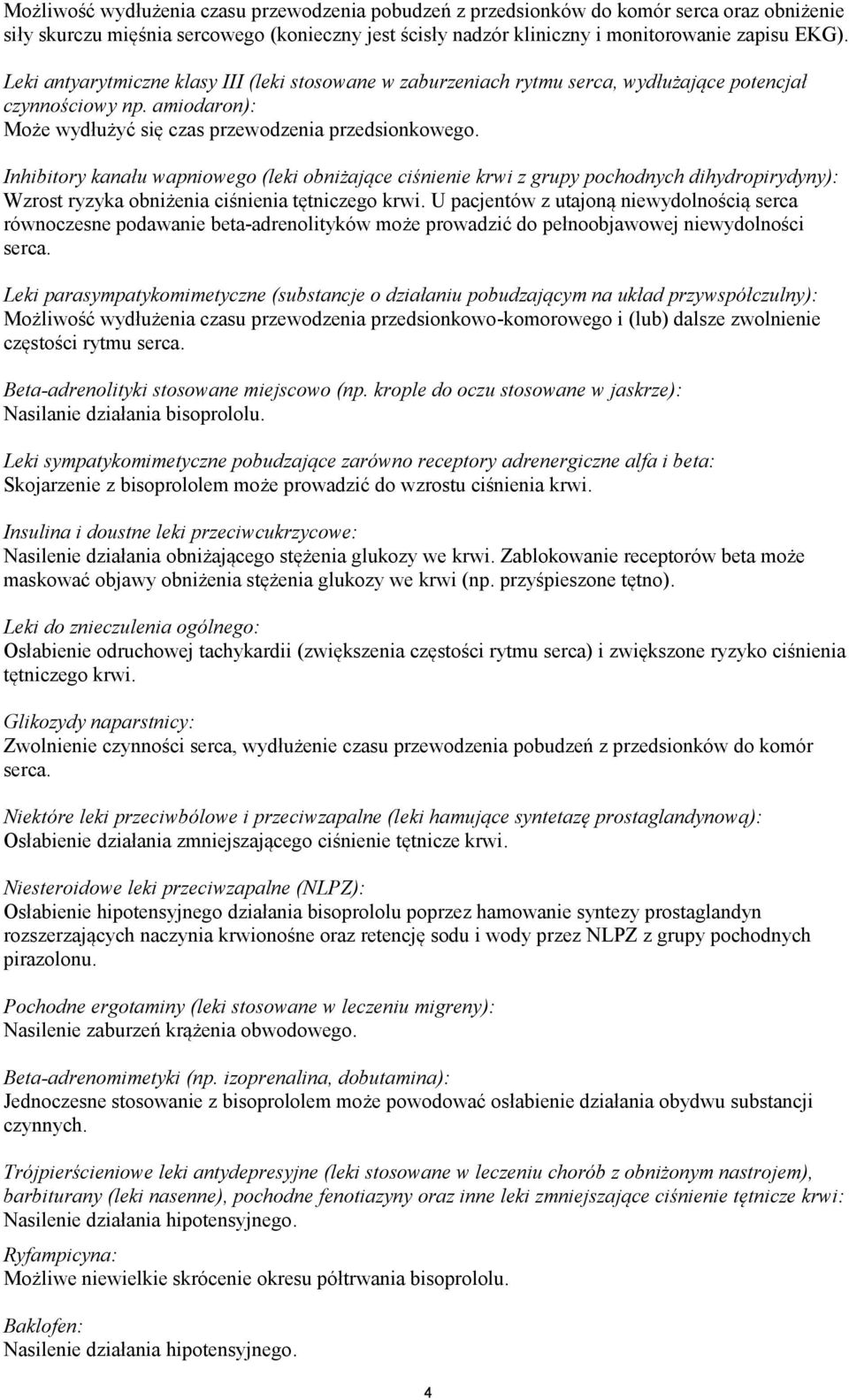 Inhibitory kanału wapniowego (leki obniżające ciśnienie krwi z grupy pochodnych dihydropirydyny): Wzrost ryzyka obniżenia ciśnienia tętniczego krwi.