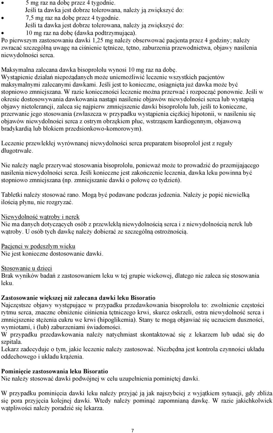 Po pierwszym zastosowaniu dawki 1,25 mg należy obserwować pacjenta przez 4 godziny; należy zwracać szczególną uwagę na ciśnienie tętnicze, tętno, zaburzenia przewodnictwa, objawy nasilenia