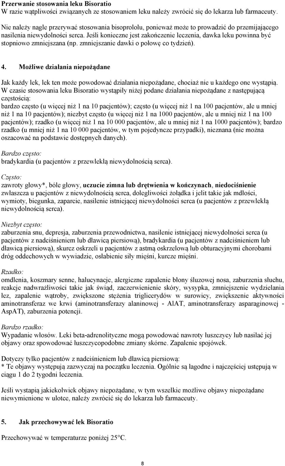 Jeśli konieczne jest zakończenie leczenia, dawka leku powinna być stopniowo zmniejszana (np. zmniejszanie dawki o połowę co tydzień). 4.