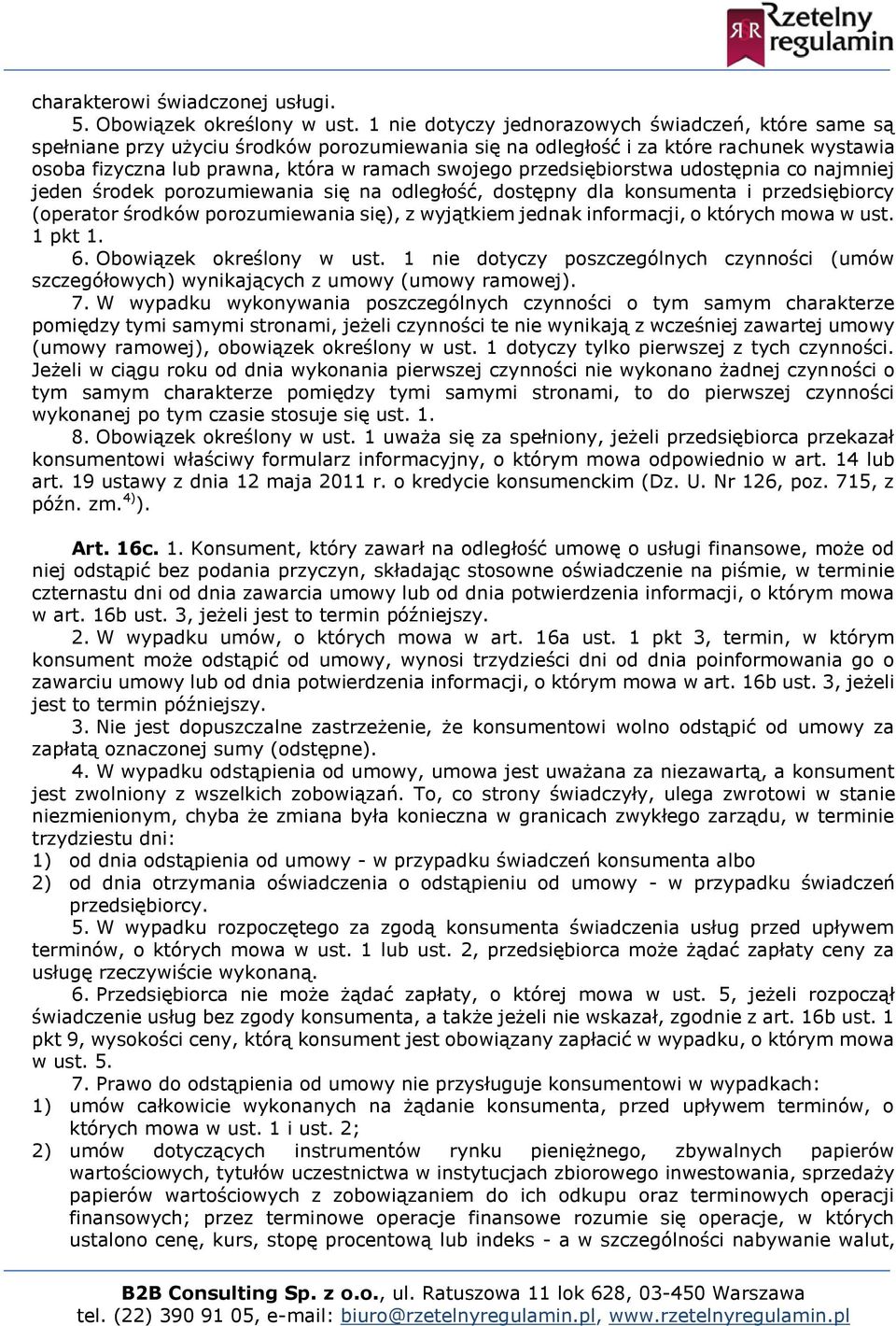 przedsiębiorstwa udostępnia co najmniej jeden środek porozumiewania się na odległość, dostępny dla konsumenta i przedsiębiorcy (operator środków porozumiewania się), z wyjątkiem jednak informacji, o