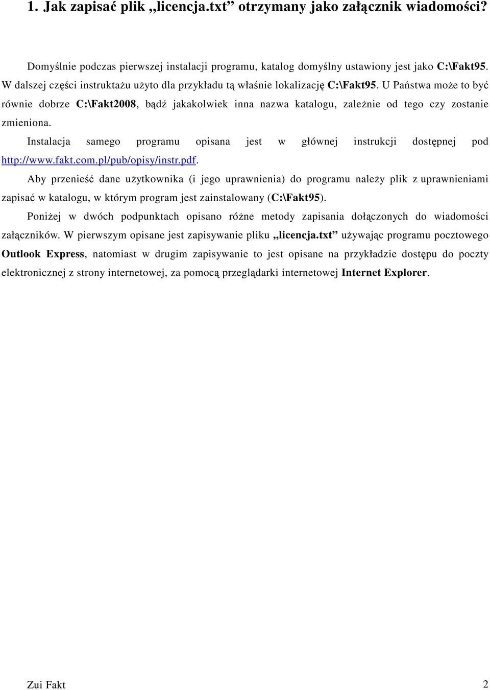 U Państwa moŝe to być równie dobrze C:\Fakt2008, bądź jakakolwiek inna nazwa katalogu, zaleŝnie od tego czy zostanie zmieniona.