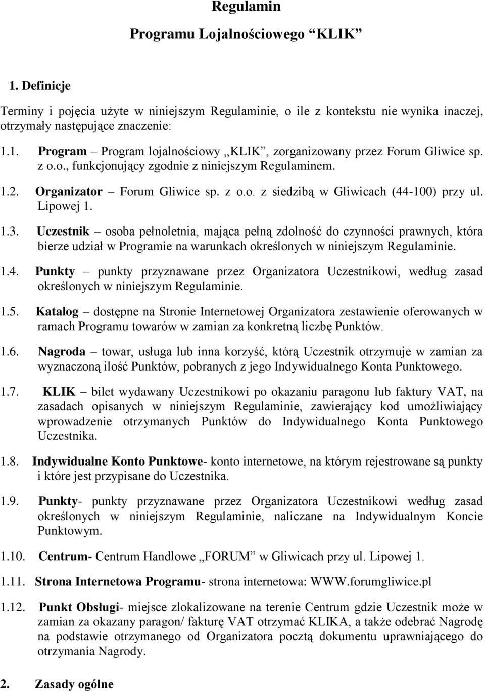 Uczestnik osoba pełnoletnia, mająca pełną zdolność do czynności prawnych, która bierze udział w Programie na warunkach określonych w niniejszym Regulaminie. 1.4.