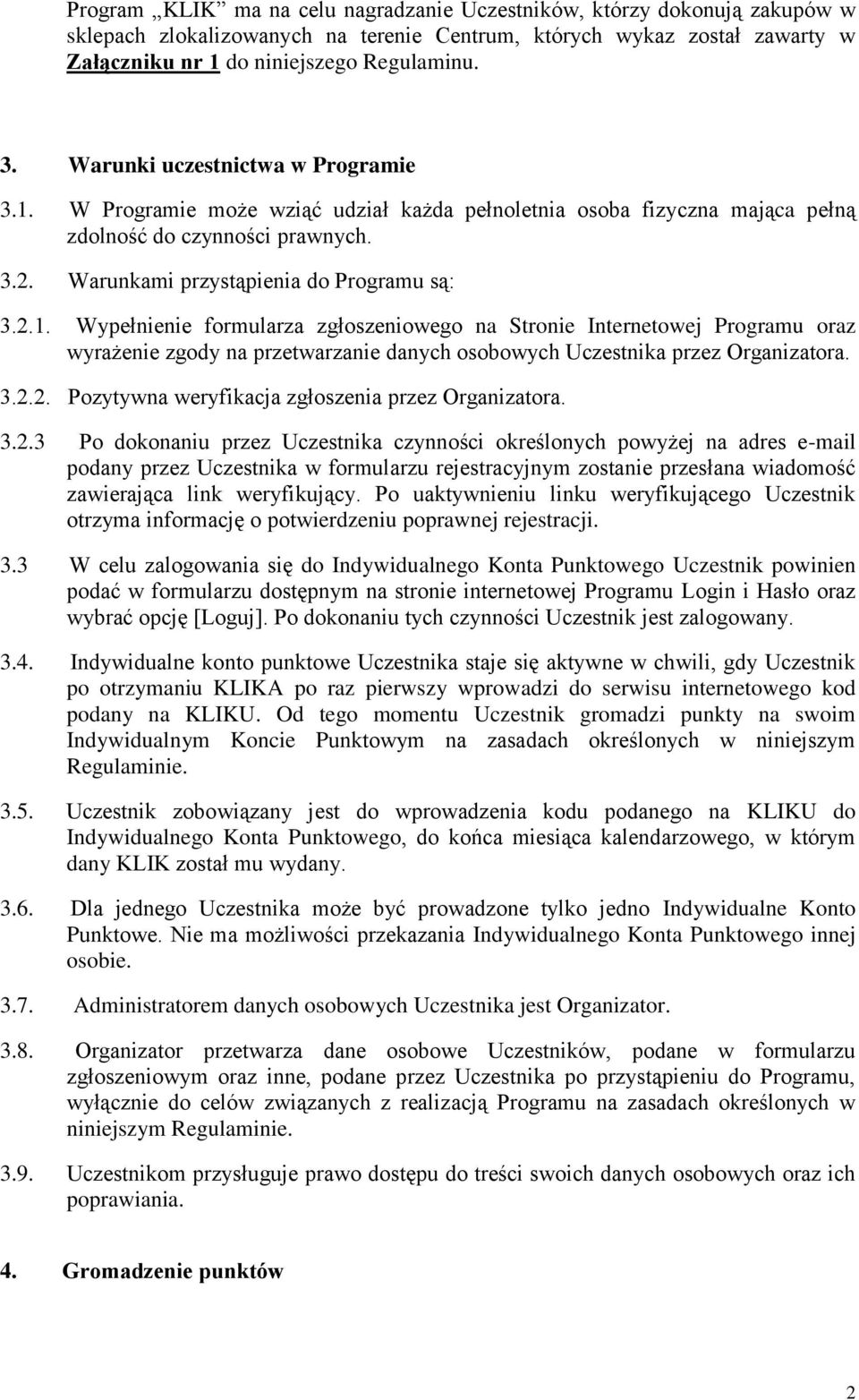 3.2.2. Pozytywna weryfikacja zgłoszenia przez Organizatora. 3.2.3 Po dokonaniu przez Uczestnika czynności określonych powyżej na adres e-mail podany przez Uczestnika w formularzu rejestracyjnym zostanie przesłana wiadomość zawierająca link weryfikujący.