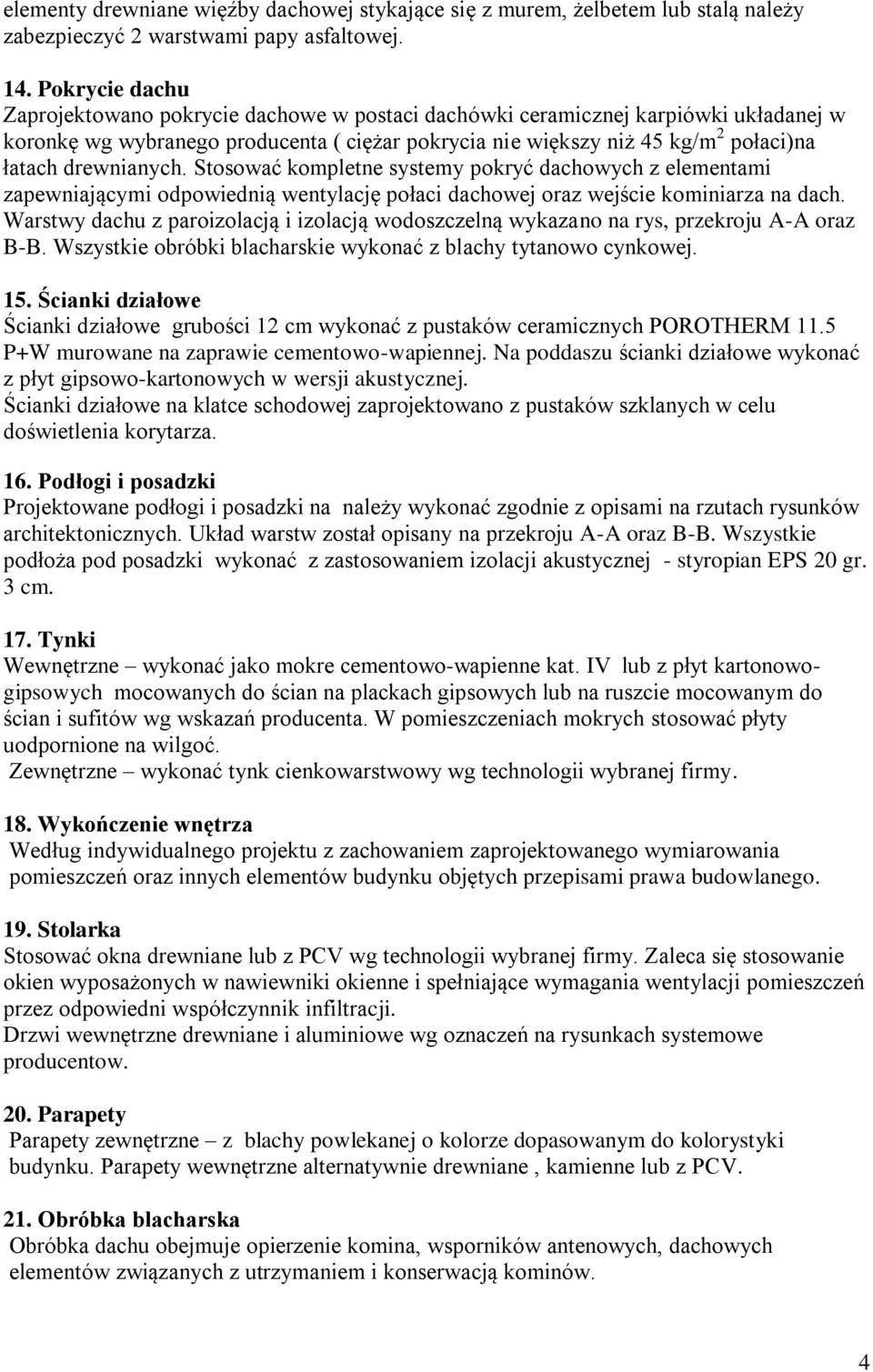 drewnianych. Stosować kompletne systemy pokryć dachowych z elementami zapewniającymi odpowiednią wentylację połaci dachowej oraz wejście kominiarza na dach.