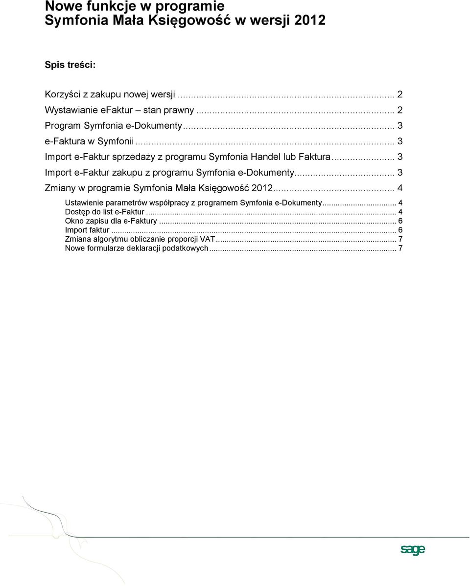 .. 3 Import e-faktur zakupu z programu Symfonia e-dokumenty... 3 Zmiany w programie Symfonia Mała Księgowość 2012.
