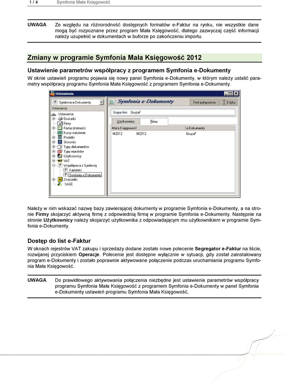 Zmiany w programie Symfonia Mała Księgowość 2012 Ustawienie parametrów współpracy z programem Symfonia e-dokumenty W oknie ustawień programu pojawia się nowy panel Symfonia e-dokumenty, w którym
