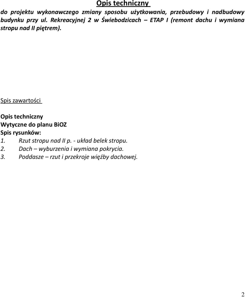 Spis zawartości Opis techniczny Wytyczne do planu BiOZ Spis rysunków: 1. Rzut stropu nad II p.