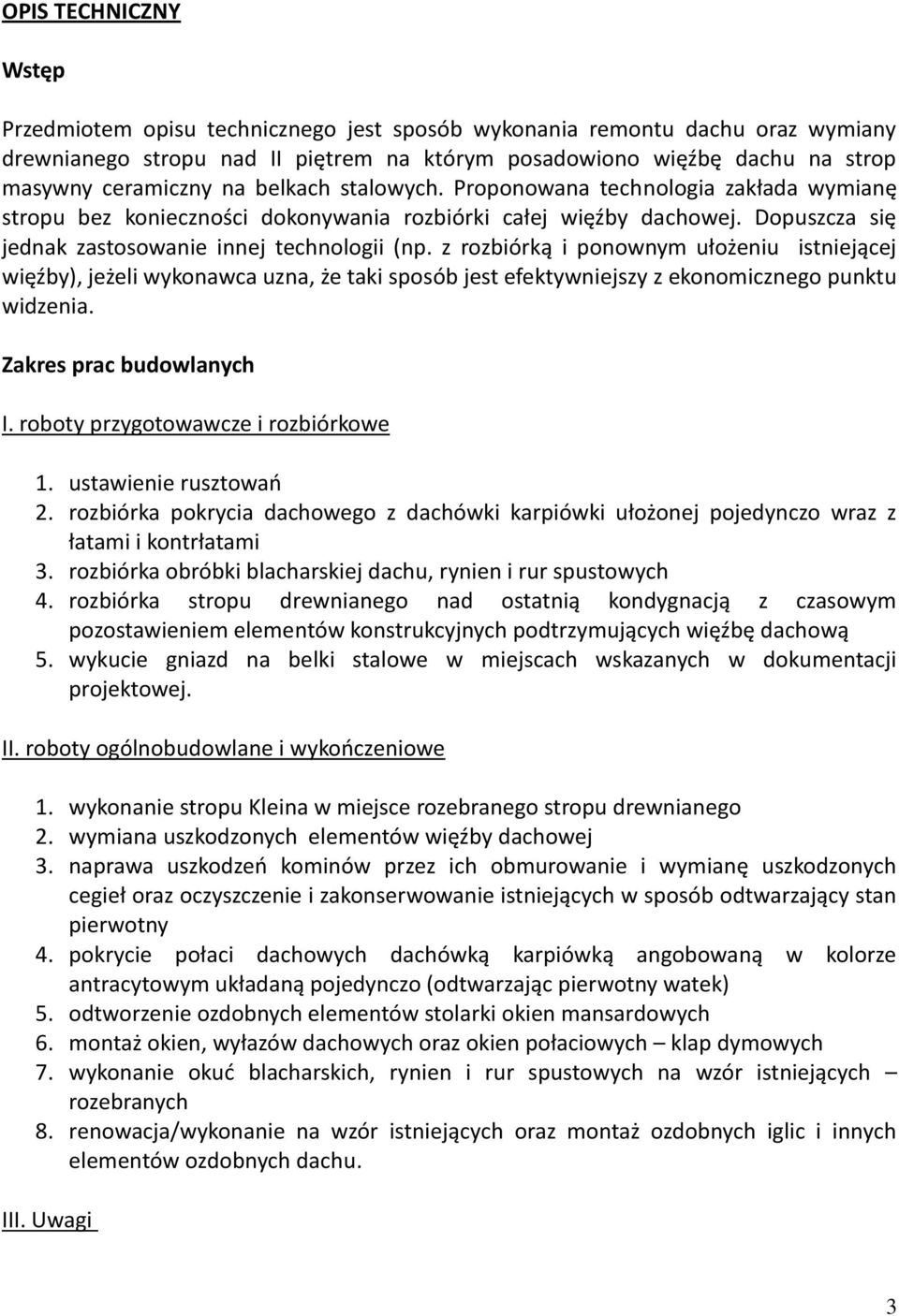 z rozbiórką i ponownym ułożeniu istniejącej więźby), jeżeli wykonawca uzna, że taki sposób jest efektywniejszy z ekonomicznego punktu widzenia. Zakres prac budowlanych I.