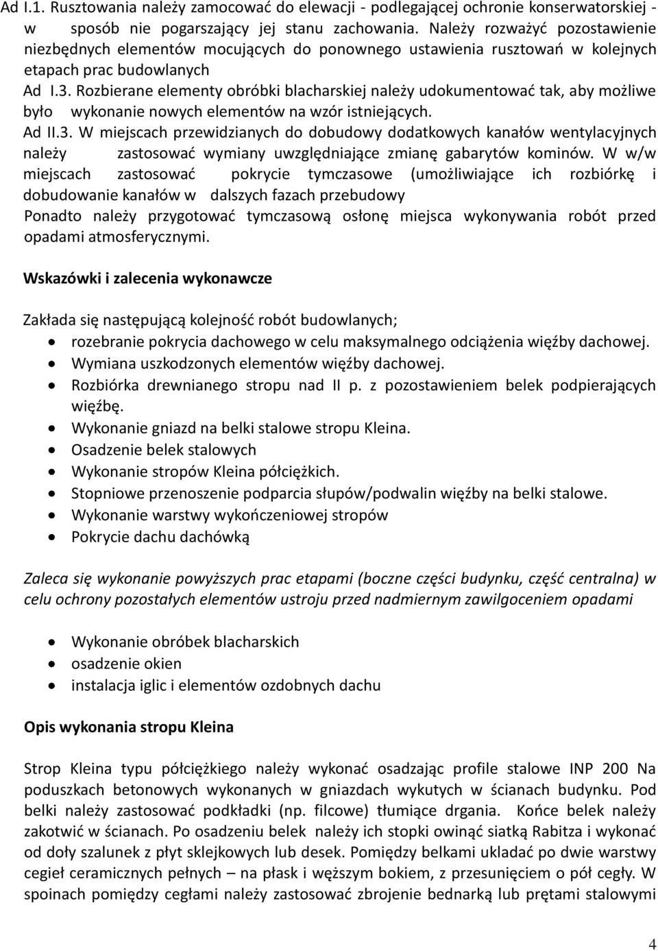 Rozbierane elementy obróbki blacharskiej należy udokumentowad tak, aby możliwe było wykonanie nowych elementów na wzór istniejących. Ad II.3.