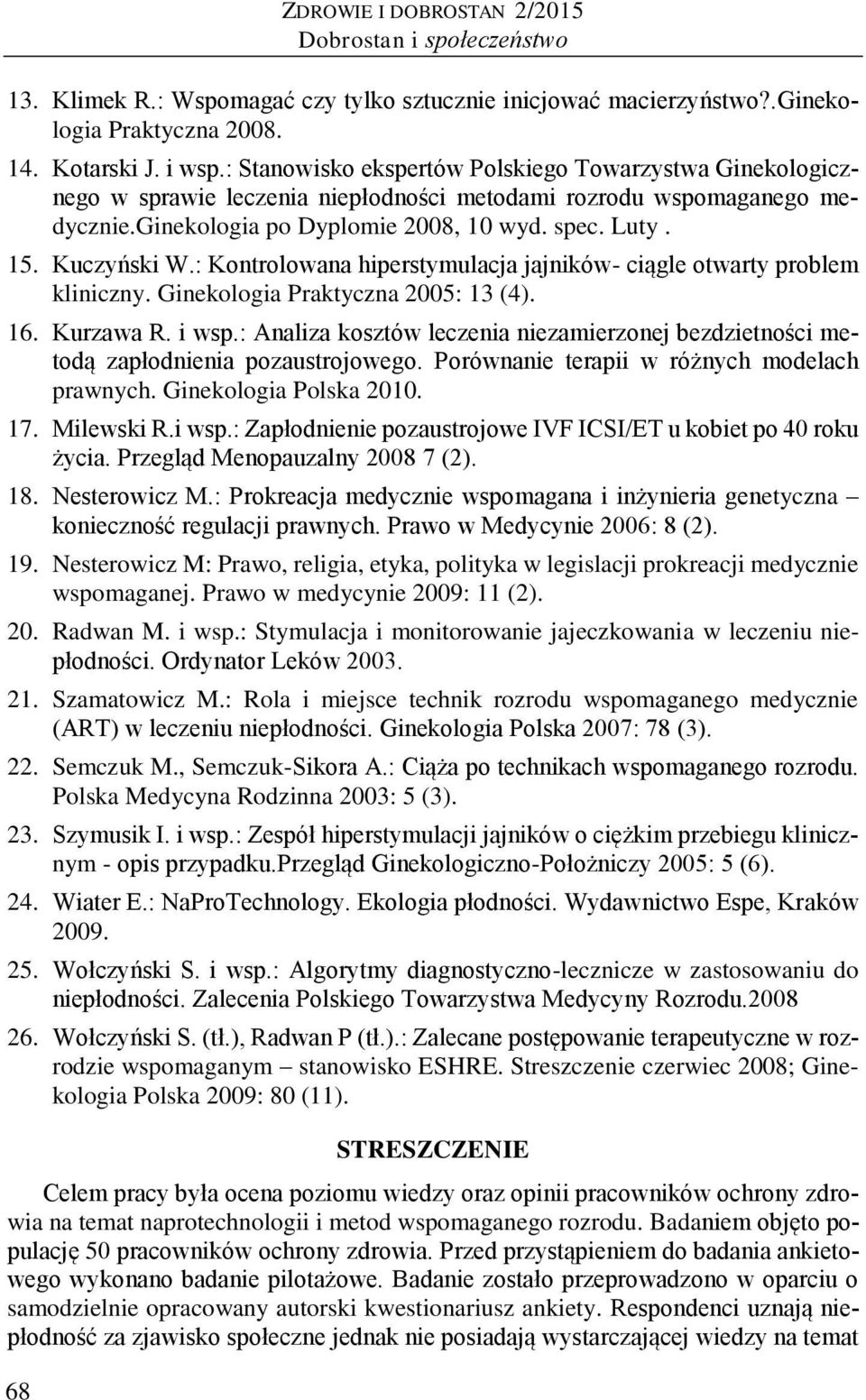 : Kontrolowana hiperstymulacja jajników- ciągle otwarty problem kliniczny. Ginekologia Praktyczna 2005: 13 (4). 16. Kurzawa R. i wsp.