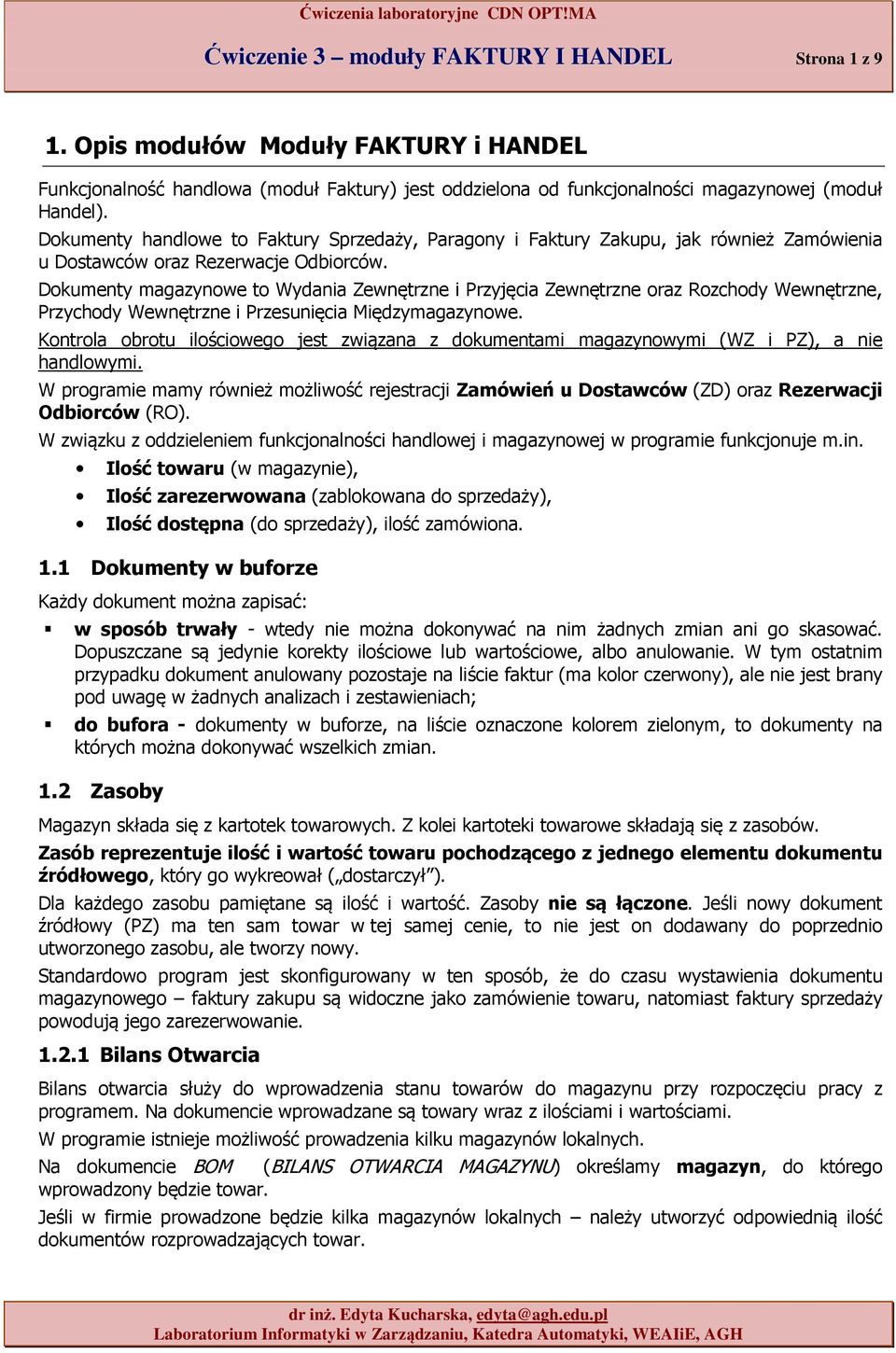Dkumenty handlwe t Faktury Sprzedaży, Paragny i Faktury Zakupu, jak również Zamówienia u Dstawców raz Rezerwacje Odbirców.