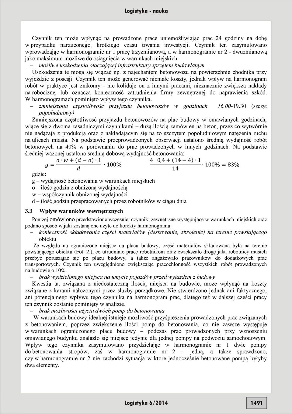 możliwe uszkodzenia otaczającej infrastruktury sprzętem budowlanym Uszkodzenia te mogą się wiązać np. z najechaniem betonowozu na powierzchnię chodnika przy wyjeździe z posesji.