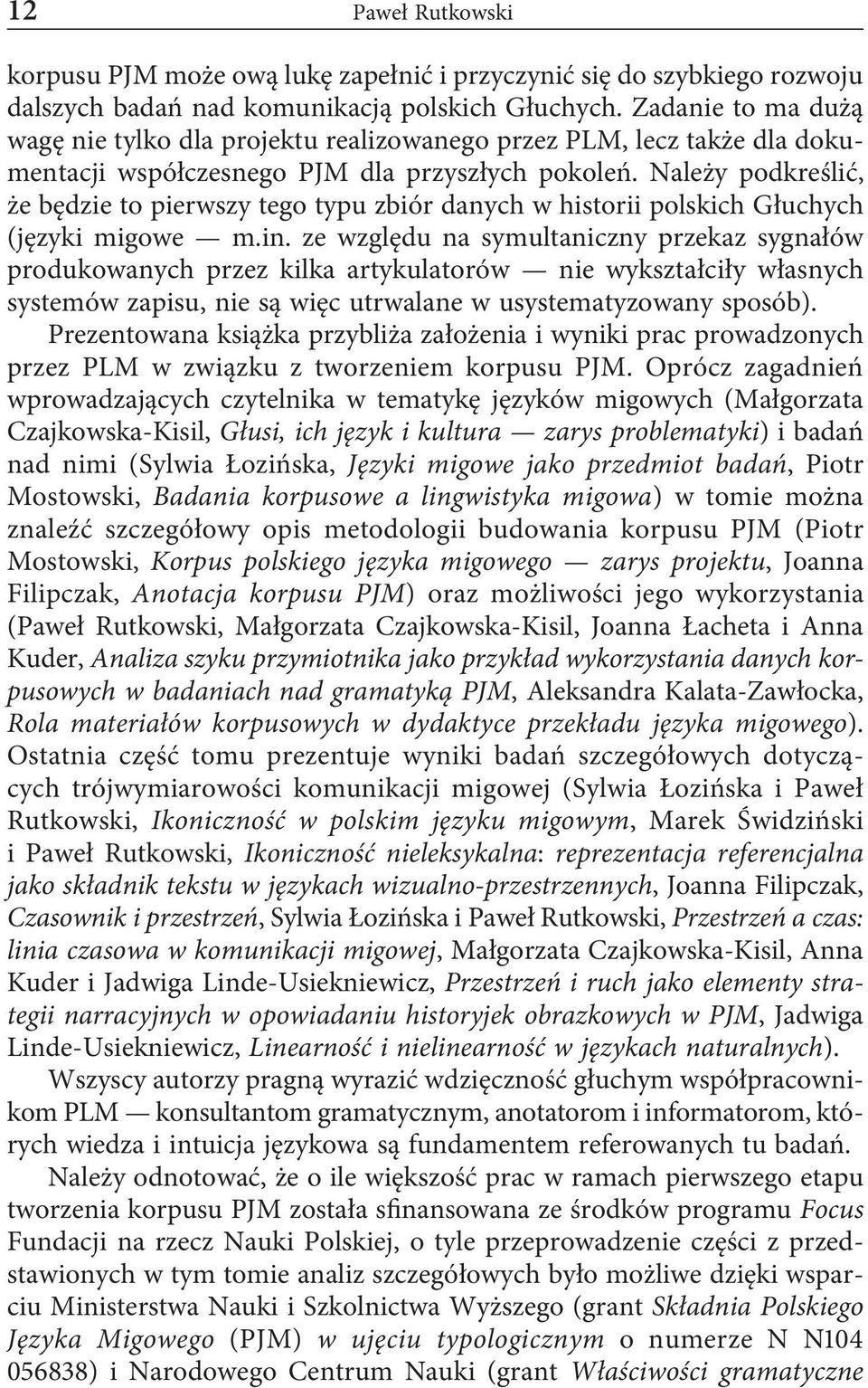 Należy podkreślić, że będzie to pierwszy tego typu zbiór danych w historii polskich Głuchych (języki migowe m.in.