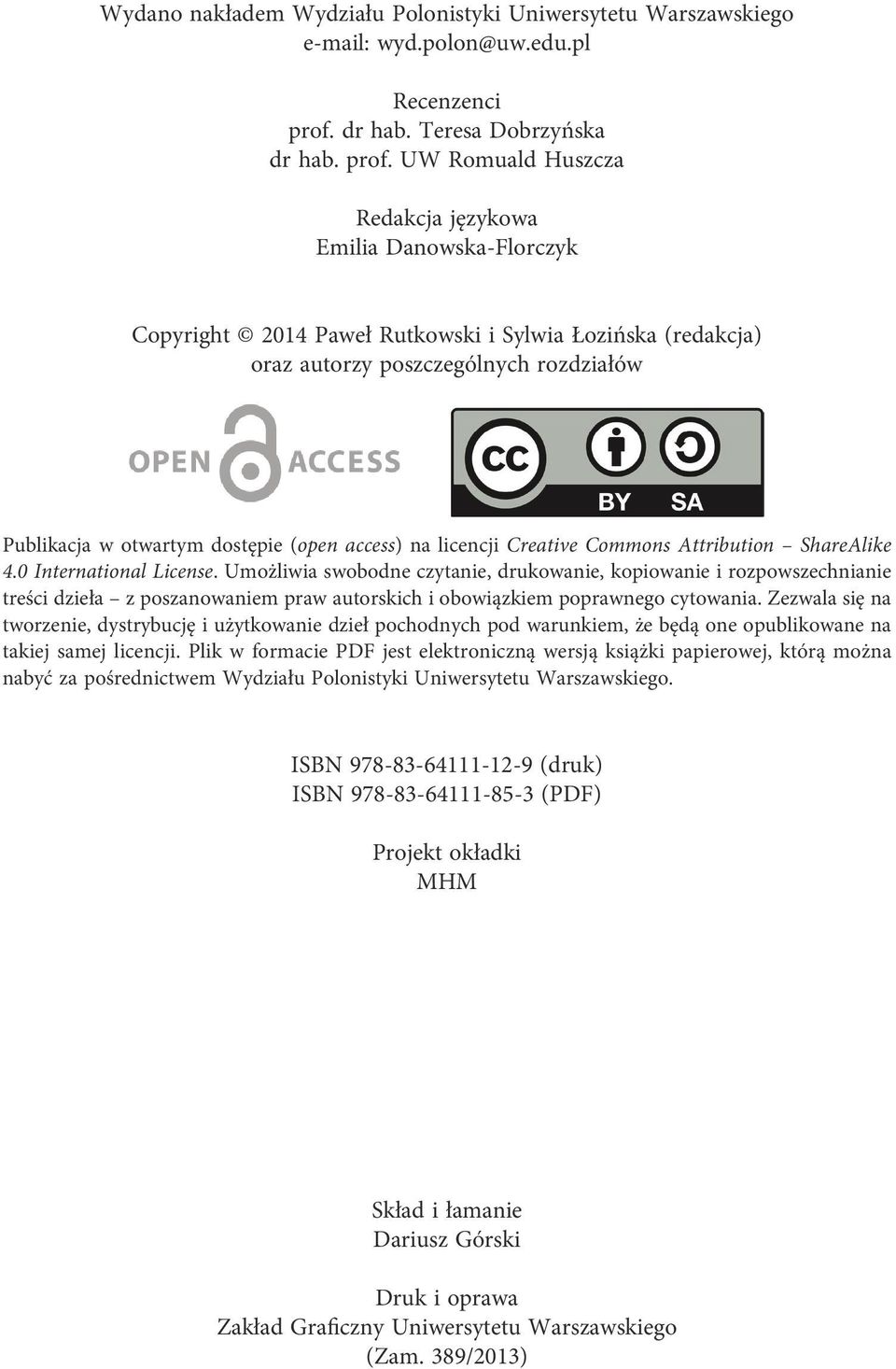 UW Romuald Huszcza Redakcja językowa Emilia Danowska-Florczyk Copyright 2014 Paweł Rutkowski i Sylwia Łozińska (redakcja) oraz autorzy poszczególnych rozdziałów Publikacja w otwartym dostępie (open