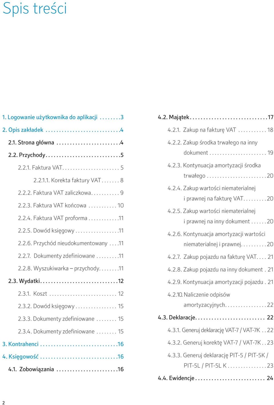 Wyszukiwarka przychody...11 2.3. Wydatki...12 2.3.1. Koszt... 12 2.3.2. Dowód księgowy...15 2.3.3. Dokumenty zdefiniowane... 15 2.3.4. Dokumenty zdefiniowane... 15 3. Kontrahenci...16 4. Księgowość.