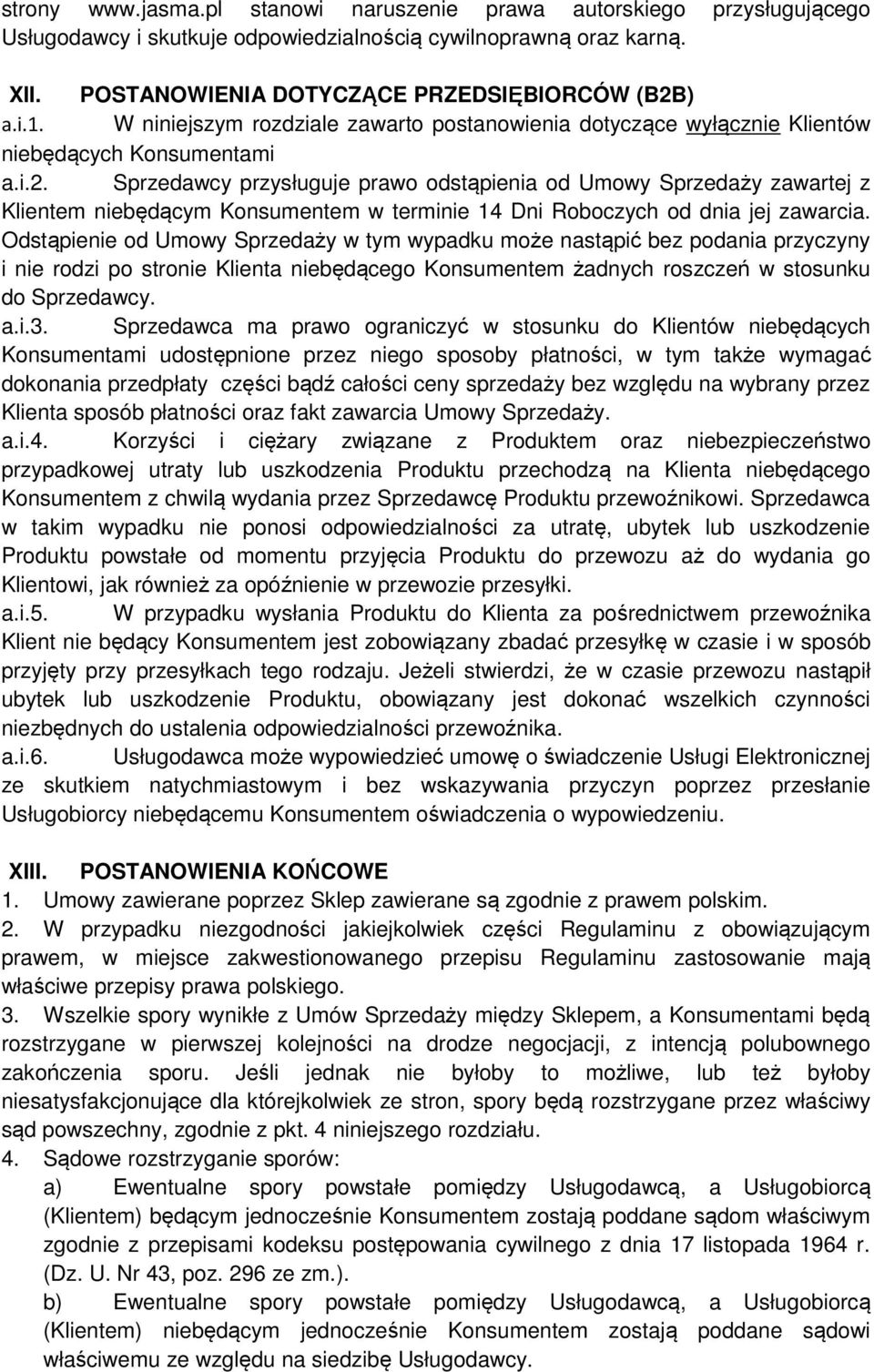 Sprzedawcy przysługuje prawo odstąpienia od Umowy Sprzedaży zawartej z Klientem niebędącym Konsumentem w terminie 14 Dni Roboczych od dnia jej zawarcia.