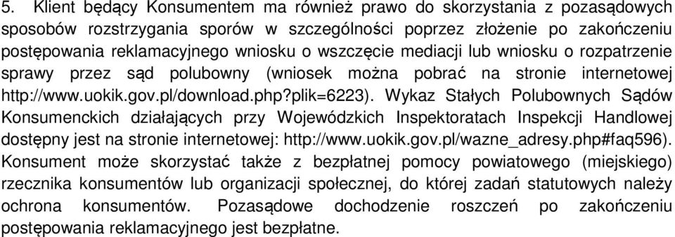 Wykaz Stałych Polubownych Sądów Konsumenckich działających przy Wojewódzkich Inspektoratach Inspekcji Handlowej dostępny jest na stronie internetowej: http://www.uokik.gov.pl/wazne_adresy.php#faq596).