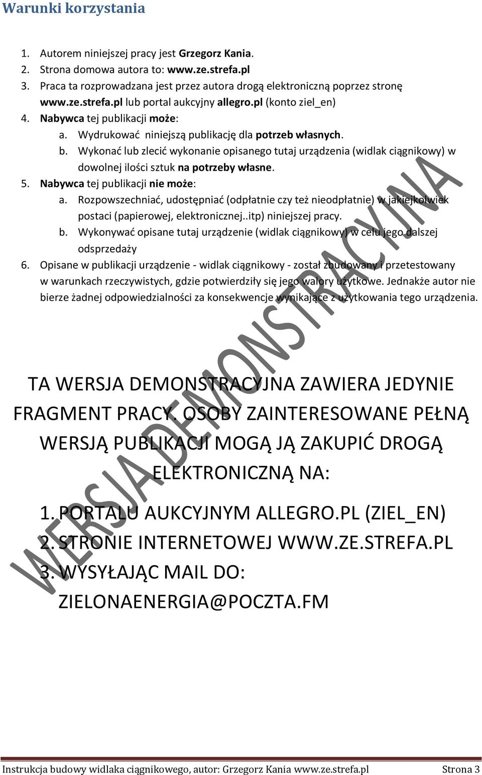 Wykonać lub zlecić wykonanie opisanego tutaj urządzenia (widlak ciągnikowy) w dowolnej ilości sztuk na potrzeby własne. 5. Nabywca tej publikacji nie może: a.