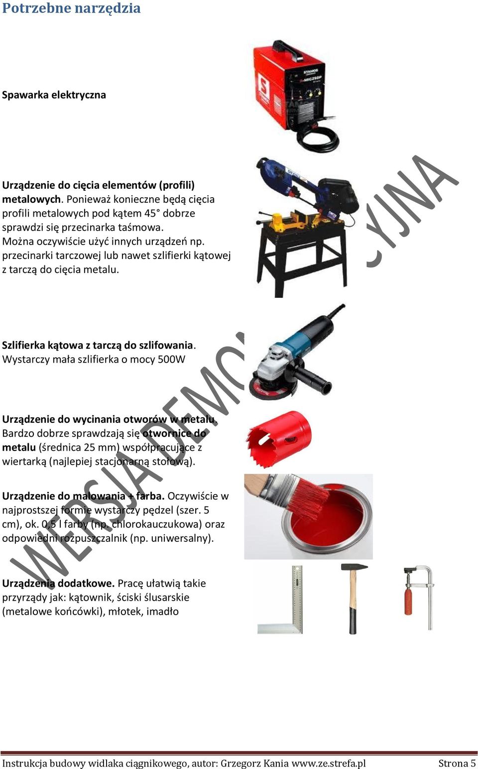 Wystarczy mała szlifierka o mocy 500W Urządzenie do wycinania otworów w metalu.