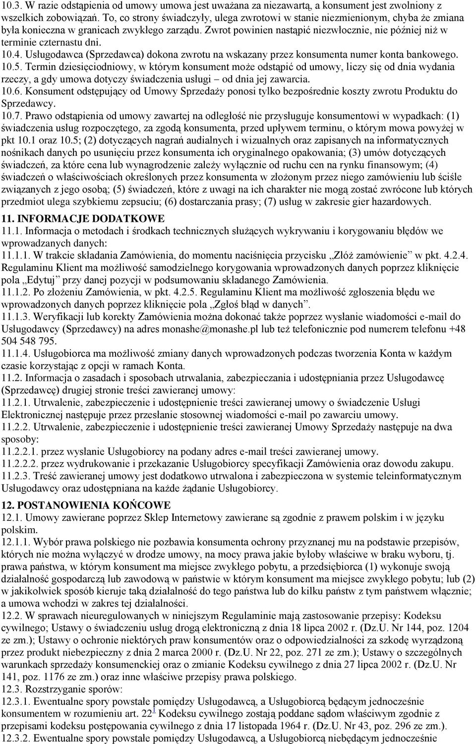 Zwrot powinien nastąpić niezwłocznie, nie później niż w terminie czternastu dni. 10.4. Usługodawca (Sprzedawca) dokona zwrotu na wskazany przez konsumenta numer konta bankowego. 10.5.