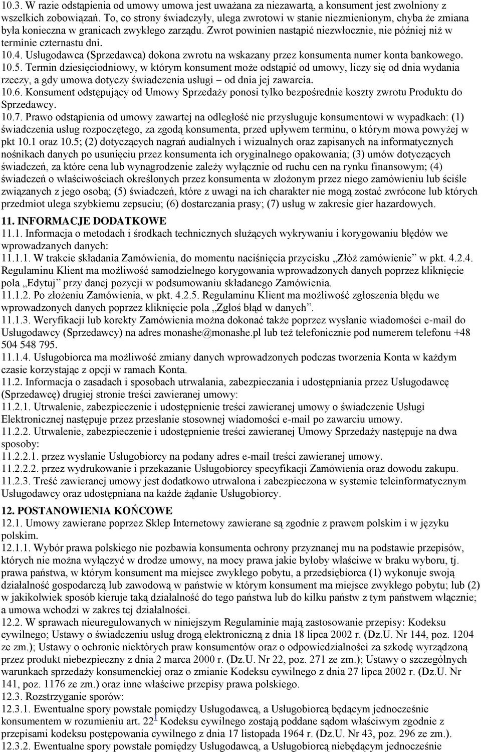 Zwrot powinien nastąpić niezwłocznie, nie później niż w terminie czternastu dni. 10.4. Usługodawca (Sprzedawca) dokona zwrotu na wskazany przez konsumenta numer konta bankowego. 10.5.