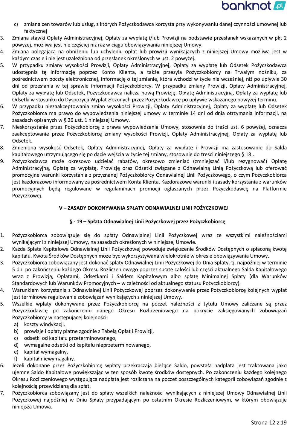 Zmiana polegająca na obniżeniu lub uchyleniu opłat lub prowizji wynikających z niniejszej Umowy możliwa jest w każdym czasie i nie jest uzależniona od przesłanek określonych w ust. 2 powyżej. 5.